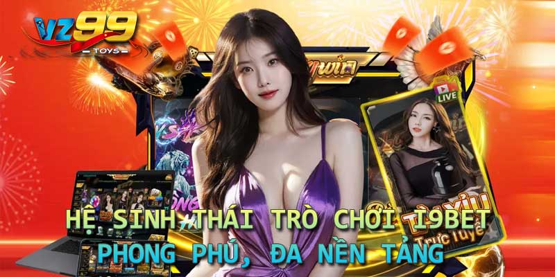 Hệ sinh thái trò chơi I9BET phong phú, đa nền tảng