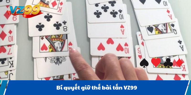 Bí quyết giữ thế bài tấn VZ99