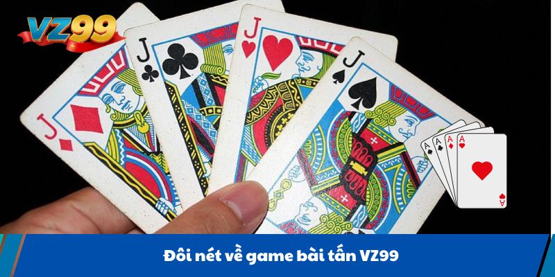 Đôi nét về game bài tấn VZ99