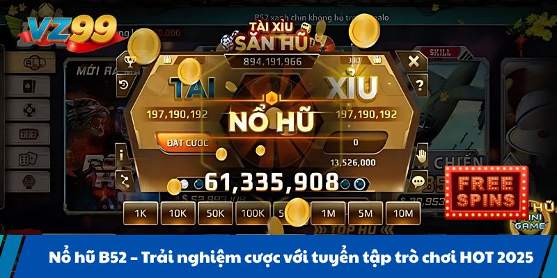 Nổ hũ B52 Trải nghiệm cược với tuyển tập trò chơi HOT 2025