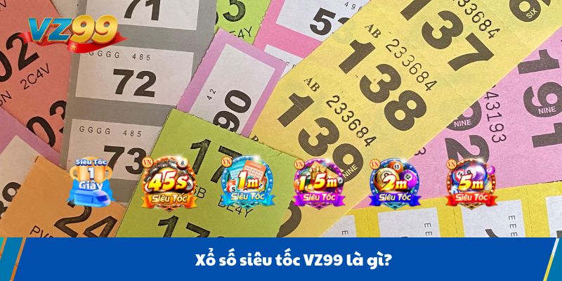 Xổ số siêu tốc VZ99 là gì?